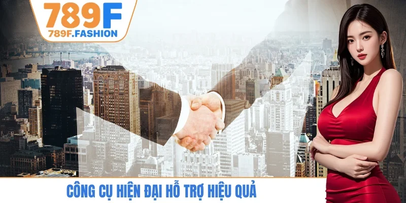 Công cụ hiện đại hỗ trợ hiệu quả
