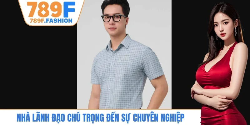Nhà lãnh đạo chú trọng đến sự chuyên nghiệp