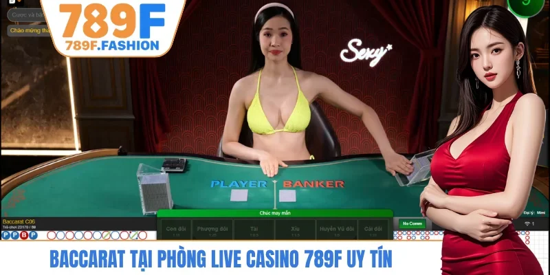 Baccarat tại phòng live casino 789F uy tín