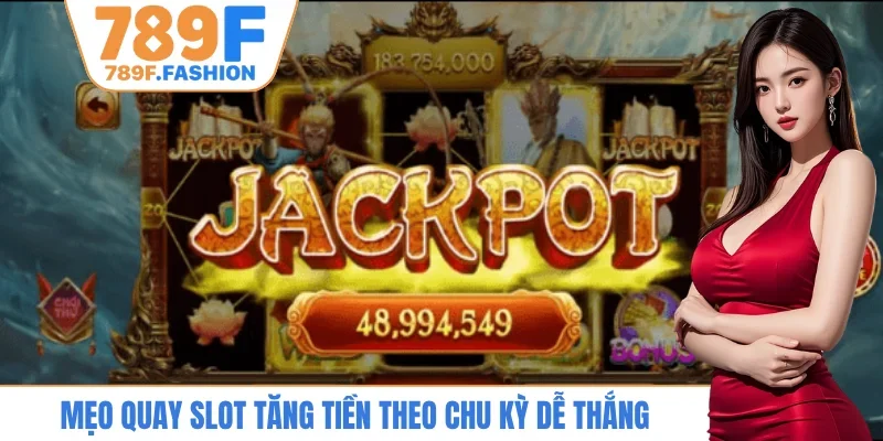 Mẹo quay slot tăng tiền theo chu kỳ dễ thắng