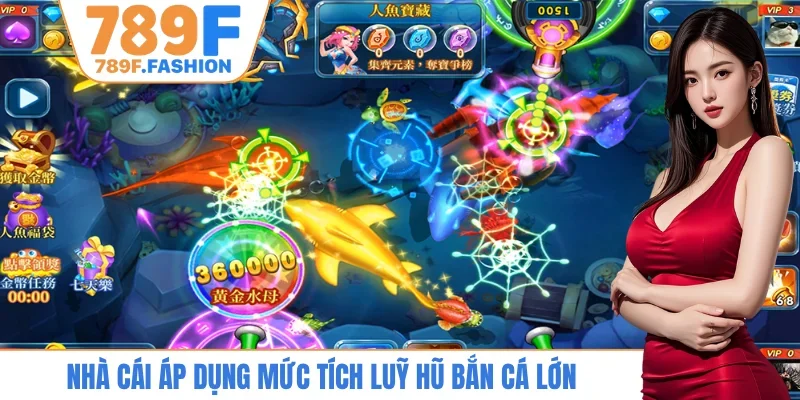Nhà cái áp dụng mức tích luỹ hũ bắn cá lớn